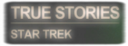 True Stories Star Trek